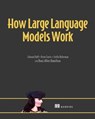 How Large Language Models Work - Edward Raff ; Drew Farris ; Stella Biderman - 9781638357605