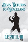 Elvis Returns to Graceland - D P Smith - 9781638372462