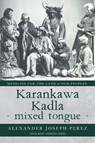 Karankawa Kadla - mixed tongue - - Alexander Joseph Perez - 9781638375012