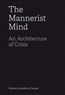 The Mannerist Mind: An Architecture of Crisis - Francisco González de Canales - 9781638400363