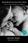 Home Birth On Your Own Terms - Heather Baker - 9781638484042