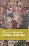 Sino-Mexican Art and Cultural Exchanges in the Twentieth Century - Shengtian Zheng - 9781638571919