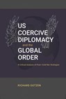 US Coercive Diplomacy and the Global Order - Richard Outzen - 9781638573487