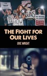 The Fight for Our Lives - Eric Wright - 9781638678328