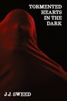 Tormented Hearts in the Dark - J. J. Sweed - 9781638681823