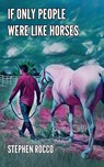 If Only People Were Like Horses - Stephen Rocco - 9781638681878