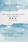 You Can Never Have Too Much S.E.X. (Self-Examination) - Laura A. Franklin - 9781638682059
