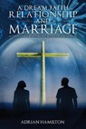 A Dream Faith Relationship and Marriage - HAMILTON,  Adrian - 9781638712404
