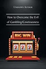 How to Overcome the Evil of Gambling/Covetousness - Unknown Author - 9781638741633