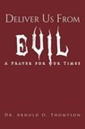 Deliver Us From Evil - Dr Arnold O Thompson - 9781638742524