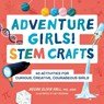Adventure Girls! STEM Crafts - Megan Olivia Hall - 9781638781479