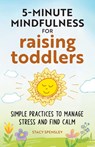 5-Minute Mindfulness for Raising Toddlers - Stacy Spensley - 9781638783381