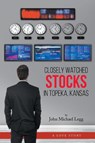 Closely Watched Stocks in Topeka, Kansas - John Michael Legg - 9781638810124