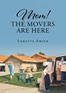 Mom! The Movers are Here - AMICK,  Loretta - 9781638814696