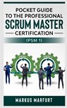 Pocket Guide to the Professional Scrum Master Certification (Psm 1) - Markus Marfurt - 9781638862789
