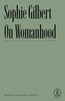 ON WOMANHOOD - Sophie Gilbert - 9781638930662