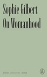 On Womanhood - Sophie Gilbert - 9781638930679