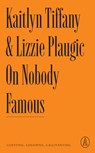 On Nobody Famous: Guesting, Gossiping, Gallivanting - Kaitlyn Tiffany - 9781638930709