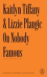 On Nobody Famous: Guesting, Gossiping, Gallivanting - Kaitlyn Tiffany - 9781638930709