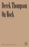 On Work: Money, Meaning, Identity - Derek Thompson - 9781638930723