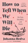 How to Tell When We Will Die - Johanna Hedva - 9781638931164