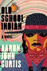Old School Indian - Aaron John Curtis - 9781638931454