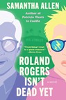 Roland Rogers Isn't Dead Yet - Samantha Allen - 9781638931539