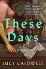 These Days - Lucy Caldwell - 9781638931836
