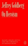 On Heroism - Jeffrey Goldberg - 9781638932055