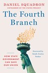 The Fourth Branch: How State Government Can Save Our Union - Daniel Squadron - 9781638933854
