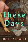 These Days - Lucy Caldwell - 9781638934141