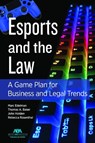 Esports and the Law: A Game Plan for Business and Legal Trends - John Timothy Holden - 9781639050178