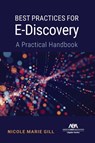 Best Practices for E-Discovery: A Practical Handbook - Nicole Marie Gill - 9781639055098