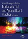 A Legal Strategist's Guide to Trademark Trial and Appeal Board Practice, Fifth Edition - Theodore H. Davis - 9781639056743