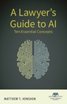 A Lawyer's Guide to AI: Ten Essential Concepts - Matthew T. Henshon - 9781639056842