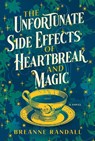 The Unfortunate Side Effects Of Heartbreak And Magic - Breanne Randall - 9781639105731