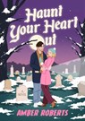 Haunt Your Heart Out - Amber Roberts - 9781639109487