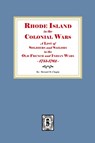 Rhode Island in the Colonial Wars. A list of Rhode Island Soldiers and Sailors in the Old French and Indian War, 1755-1762 - Howard M. Chapin - 9781639146307