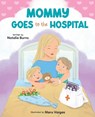Mommy Goes To The Hospital - Natalie Burns - 9781639189489