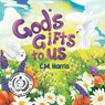 God's Gifts To Us - C. M. Harris - 9781639189779