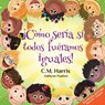 ¡Cómo sería si todos fuéramos iguales!: Bilingual Edition: What If We Were All The Same! - C. M. Harris - 9781639189892