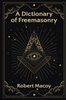 A Dictionary of Freemasonry - Robert Macoy - 9781639230570