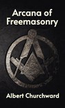 Arcana of Freemasonry Hardcover - Albert Churchward - 9781639232680