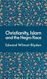 Christanity And The Islam And The Negro Race Hardcover - Edward Blyden - 9781639232833