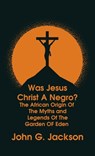Was Jesus Christ a Negro? and The African Origin of the Myths & Legends of the Garden of Eden The Roman Cookery Book Hardcover - John G Jackson - 9781639233830