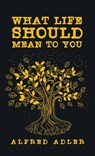 What Life Should Mean To You Hardcover - Alfred Adler - 9781639233847