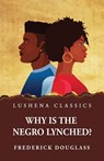 Why Is the Negro Lynched? - Frederick Douglass - 9781639237494