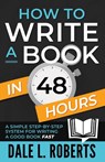 How to Write a Book in 48 Hours - Dale L. Roberts - 9781639250028
