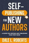 Self-Publishing for New Authors - Dale L. Roberts - 9781639250349