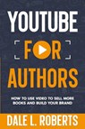 YouTube for Authors - Dale L. Roberts - 9781639250721